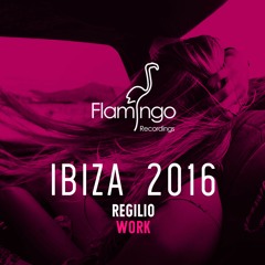 Regilio - Work (Flamingo Ibiza 2016 Exclusive) [OUT NOW]