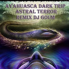 Ayahuasca Dark Trip :astral terror(remix Djgoum) G# 142bpm [FREE DOWNLOAD]