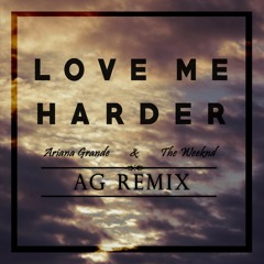 Ariana Grande, The Weeknd - Love Me Harder [AG Remix]