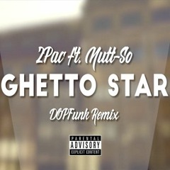 2Pac - Ghetto Star (feat. Nutt-So) (DOPFunk Remix)