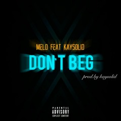 Melo - Don't Beg (feat. Kaysolid)