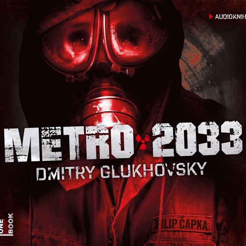 Stream Dmitry Glukhovsky - Metro 2033 / čte Filip Čapka /audiokniha -  OneHotBook - demo from OneHotBook | Listen online for free on SoundCloud