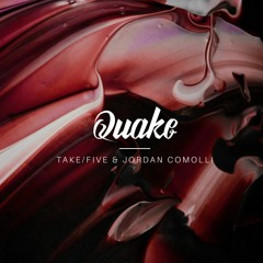 Take/Five & Jordan Comolli - Quake
