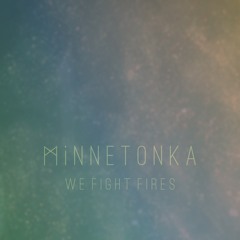MiNNETONKA - We Fight Fires