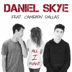All I Want is you Daniel Skye Feat. Cameron Dallas