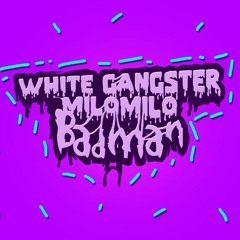 White Gangster & MiloMilo - Badman [FREE DOWNLOAD]