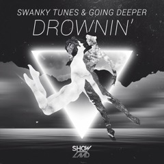 Swanky Tunes & Going Deeper - Drownin' [OUT NOW]