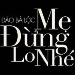 Mẹ Đừng Lo Nhé - Đào Bá Lộc