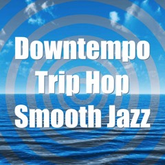 Downtempo. Trip Hop. Smooth Jazz