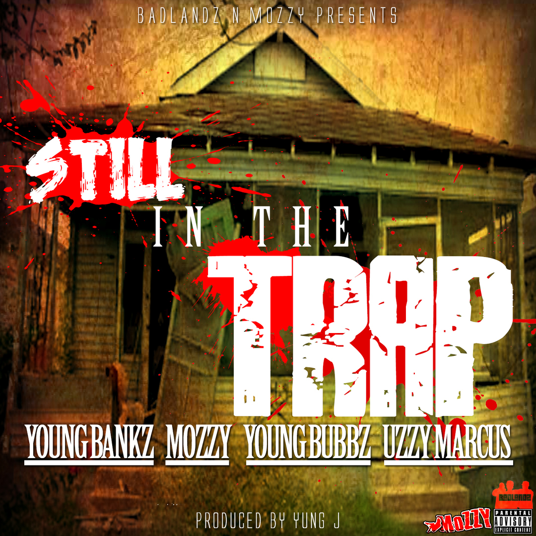 Young Bankz x Mozzy x Young Bubbz x Uzzy Marcus - Still In The Trap (Prod. Yung J) [Thizzler.com Exc