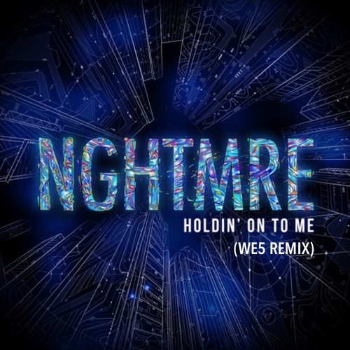 NGHTMRE - HOLDIN' ON TO ME (WE5 Remix)