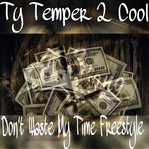 Ty Temper 2 Cool - Dont Waste My Time Freestyle