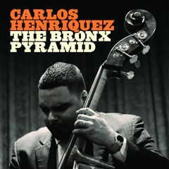 The Bronx Pyramid - Carlos Henriquez (feat. Pedrito Martinez)