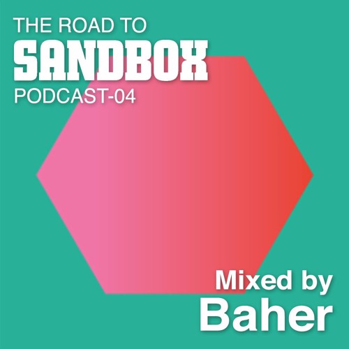 The Road To SANDBOX 04 // Mixed by Baher