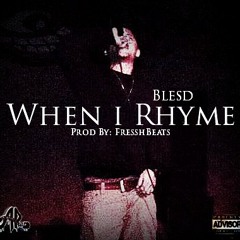 WHEN I RHYME - Blesd, Prod By: FresshBeats