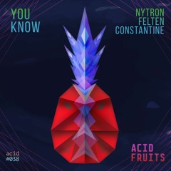 Nytron , Felten & Constantinne - You Know_Original_Mix_ OUT NOW !Acid Fruits (Beatport)