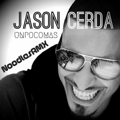 Jason Cerda "Un Poco Mas" (Noodles Remix)