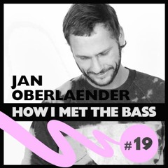 Jan Oberlaender - HOW I MET THE BASS #19