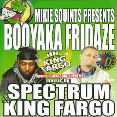 Booyaka Fridaze : King Fargo , Spectrum & Soul Supreme P 1 of 2