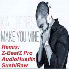 Kadu Pires -Make You Mine, Z-BeatZ Pro SushiRaw Kizomba Remix