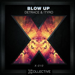 Detrace & !Tyro - Blow Up [X Collective EXCLUSIVE]
