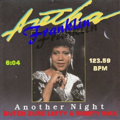 ANOTHER NIGHT - ARETHA FRANKLIN (BUTCH ZURC LEFTY & RIGHTY RMX) - 123.59 BPM