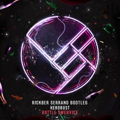 Herobust - Bottle Swervice (Rickber Serrano Bootleg)