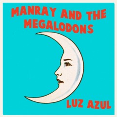 Manray And The Megalodons - Luz Azul
