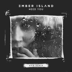 Ember Island - Need You (Avi8 Remix)