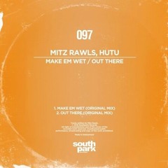 Mitz Rawls & Hutu - Make Em Wet (Original Mix) [SOUTHPARK097]