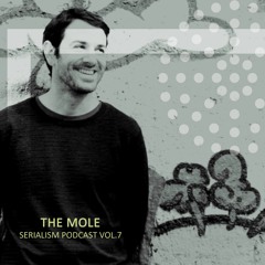 Serialism Podcast Vol.7 - The Mole [Recorded live at CDV - Berlin]