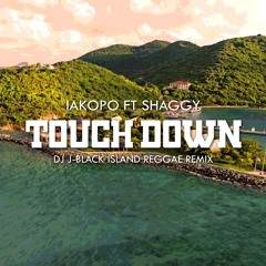 Touch Down ( Island Reggae Remix) - Iakopo ft Shaggy , DJ J-Black