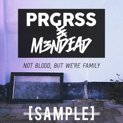 Not Blood, But We're Family - PRGRSS & M3NDEAD