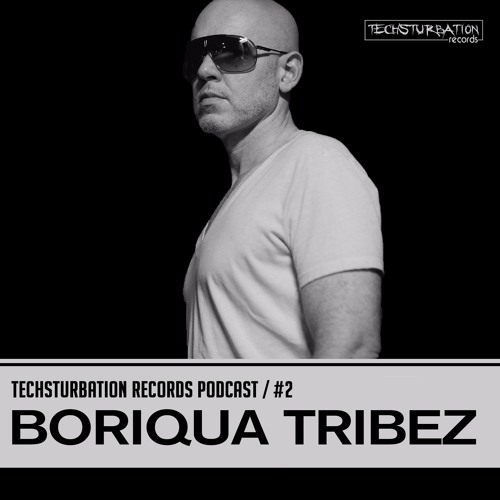 Boriqua Tribez - Techsturbation Records podcast #2