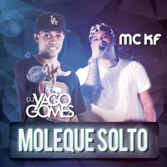 MC KF= MOLEQUE SOLTO [ DJ YAGO GOMES ]