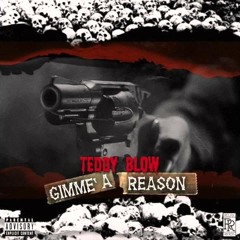Teddy Blow - Gimme A Reason (Prod. Chris Maejor)