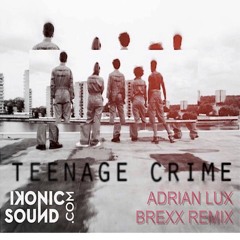 Teenage Crime - Adrian Lux (Brexx Remix) PN
