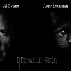 JJ Lochman & AJ Evans " Metal In Skin  "