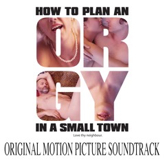 How To Plan An Orgy In A Small Town