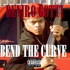 Deniro Gotti - Bend The Curve - (Ex. Prod. By Jase Da Don)