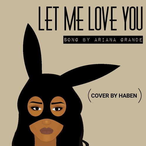 Stream LET ME LOVE YOU / DANGEROUS WOMAN │ COVER by Haben | Listen online  for free on SoundCloud