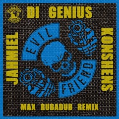 Evil Friend (Max RubaDub Remix) - Di Genius, Jahmiel & Konshens - *FREEDOWNLOAD*