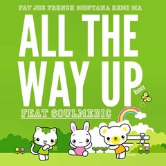 All The Way Up Remix - French Montana, Fat Joe, Remi Ma, feat Soulmedic FREE DOWNLOAD