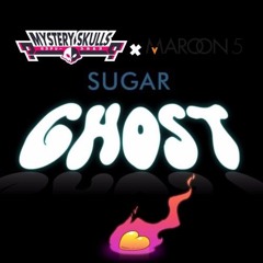 Sugar Ghost (Mystery Skulls x Maroon 5)