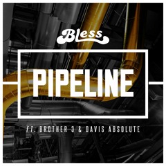 Bless - Pipeline Feat. Brother 3 & Davis Absolute