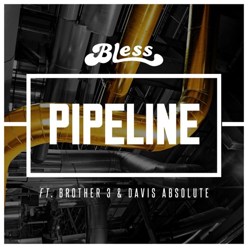 Bless - Pipeline Feat. Brother 3 & Davis Absolute