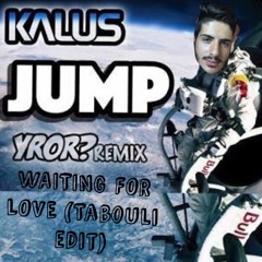 Kalus - Jump YROR Remix - Waiting For Love (TABOULI Edit)