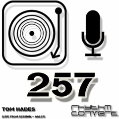 Rhythm Convert(ed) Podcast 257 with Tom Hades(Live from Sessions - Aalst)