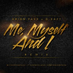 Orion Paxx x G-Eazy Me, Myself And I Remix
