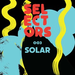 Selectors Podcast 003 - Solar